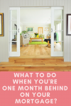 What to do when you are one month behind on your mortgage
